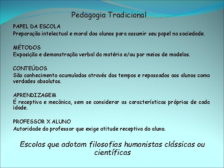 Pedagogia Tradicional PAPEL DA ESCOLA Preparação intelectual e moral dos alunos para assumir seu