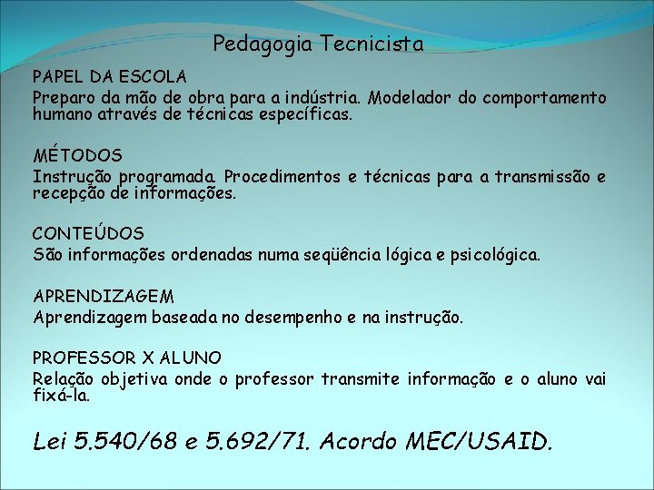 Pedagogia Tecnicista PAPEL DA ESCOLA Preparo da mão de obra para a indústria. Modelador