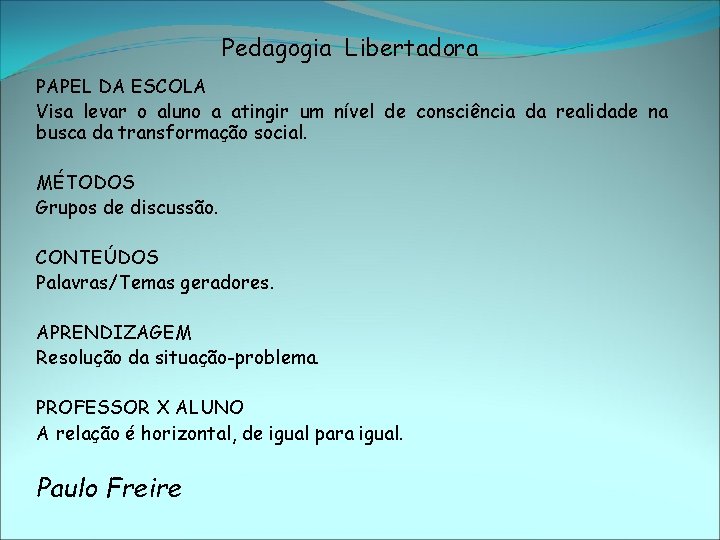 Pedagogia Libertadora PAPEL DA ESCOLA Visa levar o aluno a atingir um nível de