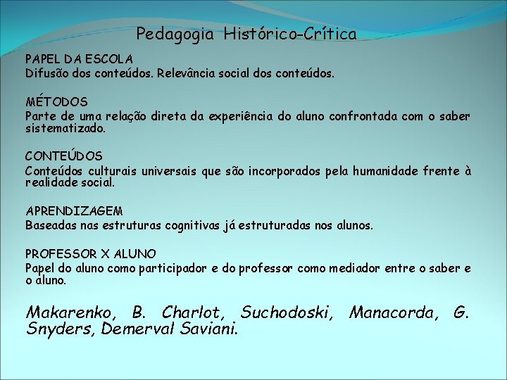 Pedagogia Histórico-Crítica PAPEL DA ESCOLA Difusão dos conteúdos. Relevância social dos conteúdos. MÉTODOS Parte