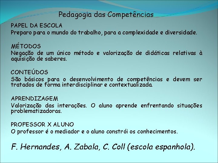 Pedagogia das Competências PAPEL DA ESCOLA Preparo para o mundo do trabalho, para a