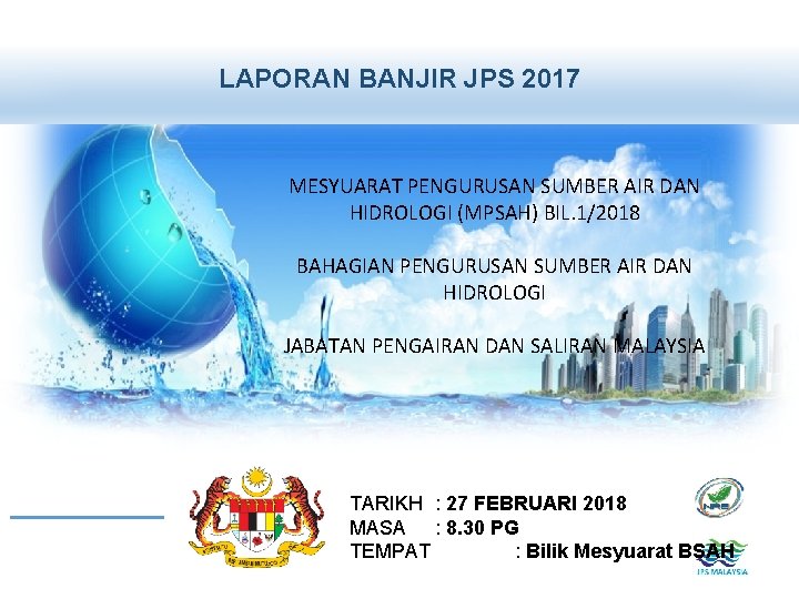 LAPORAN BANJIR JPS 2017 MESYUARAT PENGURUSAN SUMBER AIR DAN HIDROLOGI (MPSAH) BIL. 1/2018 BAHAGIAN