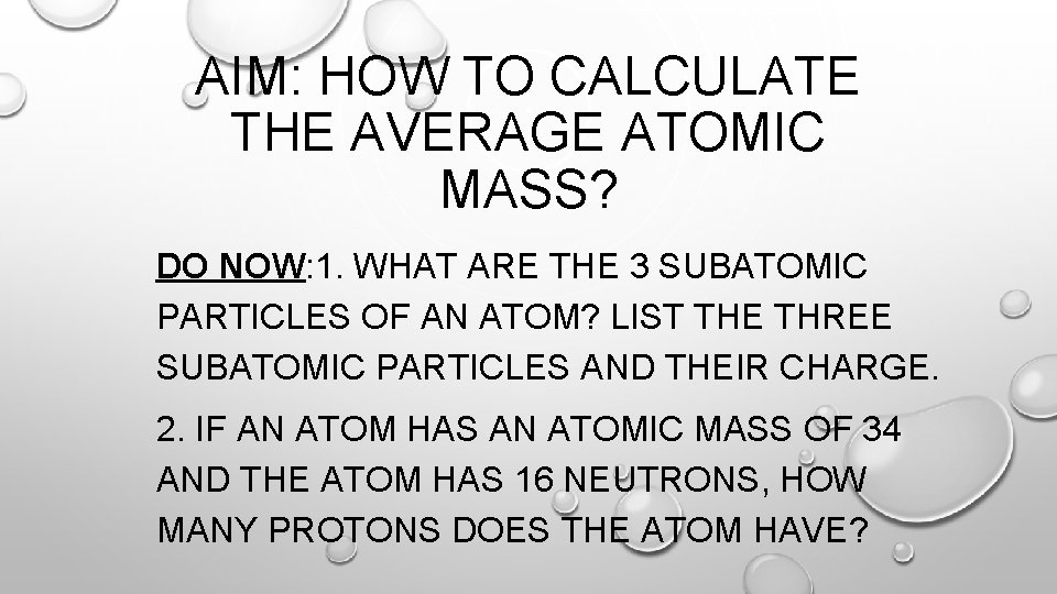 AIM: HOW TO CALCULATE THE AVERAGE ATOMIC MASS? DO NOW: 1. WHAT ARE THE