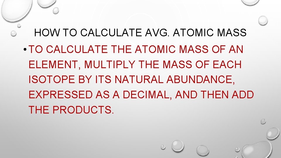 HOW TO CALCULATE AVG. ATOMIC MASS • TO CALCULATE THE ATOMIC MASS OF AN