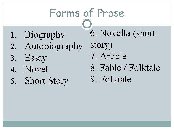 Forms of Prose 1. 2. 3. 4. 5. Biography Autobiography Essay Novel Short Story