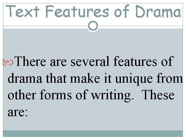 Text Features of Drama There are several features of drama that make it unique