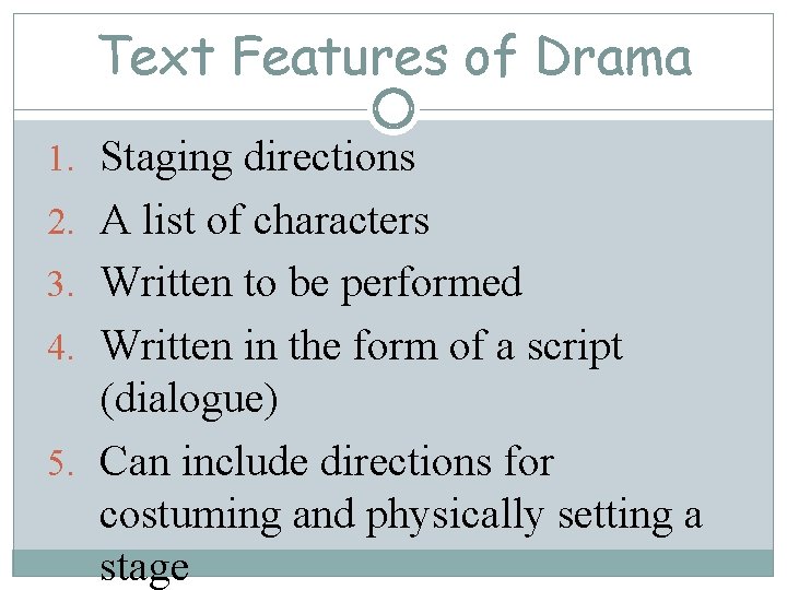 Text Features of Drama 1. Staging directions 2. A list of characters 3. Written