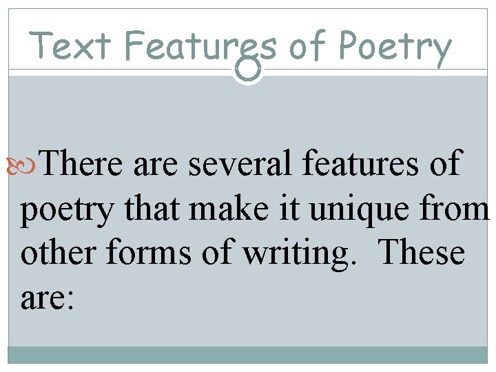 Text Features of Poetry There are several features of poetry that make it unique