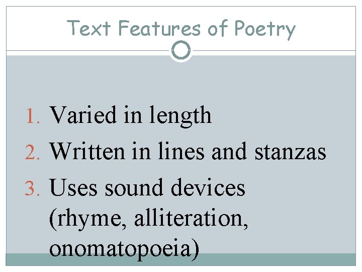Text Features of Poetry 1. Varied in length 2. Written in lines and stanzas