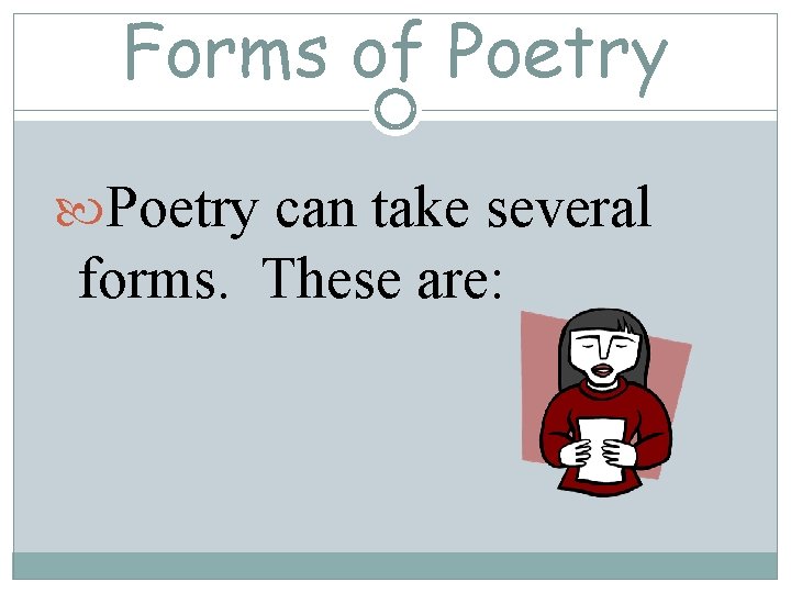 Forms of Poetry can take several forms. These are: 
