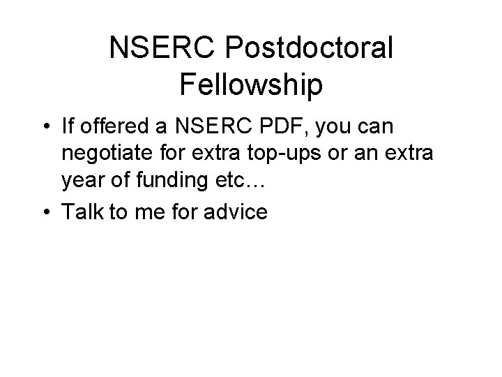 NSERC Postdoctoral Fellowship • If offered a NSERC PDF, you can negotiate for extra NSERC Postdoctoral Fellowship • If offered a NSERC PDF, you can negotiate for extra