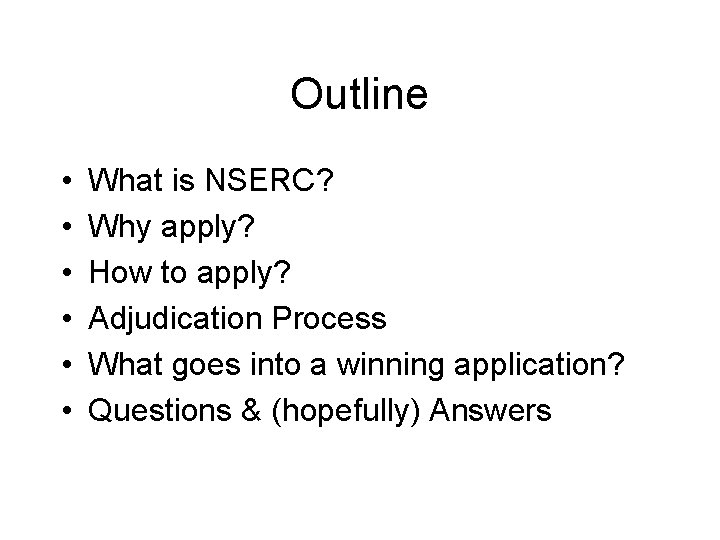 Outline • • • What is NSERC? Why apply? How to apply? Adjudication Process Outline • • • What is NSERC? Why apply? How to apply? Adjudication Process