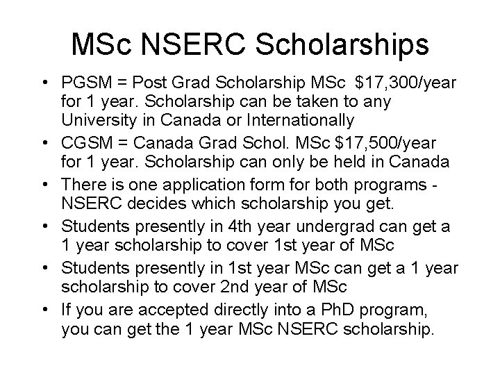 MSc NSERC Scholarships • PGSM = Post Grad Scholarship MSc $17, 300/year for 1 MSc NSERC Scholarships • PGSM = Post Grad Scholarship MSc $17, 300/year for 1