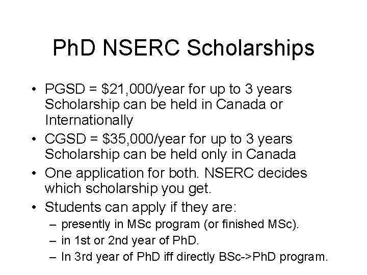Ph. D NSERC Scholarships • PGSD = $21, 000/year for up to 3 years Ph. D NSERC Scholarships • PGSD = $21, 000/year for up to 3 years