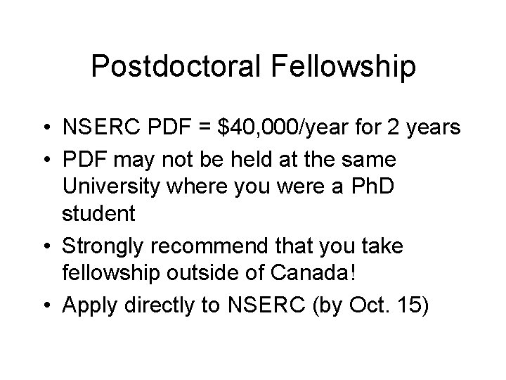 Postdoctoral Fellowship • NSERC PDF = $40, 000/year for 2 years • PDF may Postdoctoral Fellowship • NSERC PDF = $40, 000/year for 2 years • PDF may