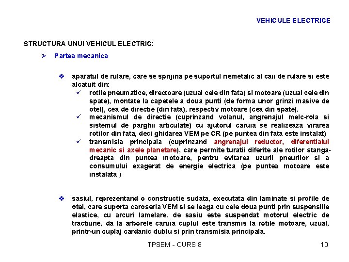 VEHICULE ELECTRICE STRUCTURA UNUI VEHICUL ELECTRIC: Ø Partea mecanica v aparatul de rulare, care