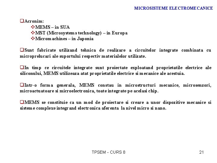 MICROSISTEME ELECTROMECANICE q. Acronim: v. MEMS – in SUA v. MST (Microsystems technology) –