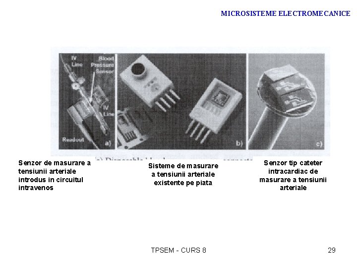MICROSISTEME ELECTROMECANICE Senzor de masurare a tensiunii arteriale introdus in circuitul intravenos Sisteme de