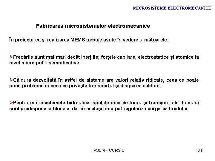 MICROSISTEME ELECTROMECANICE Fabricarea microsistemelor electromecanice În proiectarea şi realizarea MEMS trebuie avute în vedere