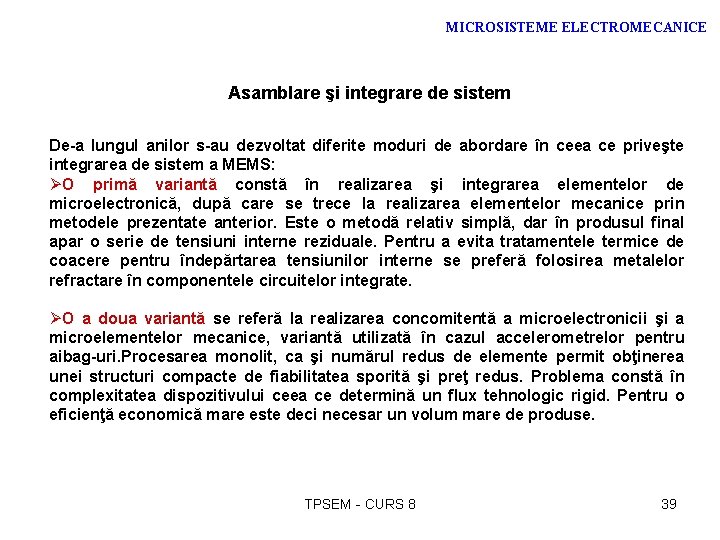 MICROSISTEME ELECTROMECANICE Asamblare şi integrare de sistem De-a lungul anilor s-au dezvoltat diferite moduri