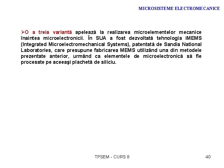 MICROSISTEME ELECTROMECANICE ØO a treia variantă apelează la realizarea microelementelor mecanice înaintea microelectronicii. În