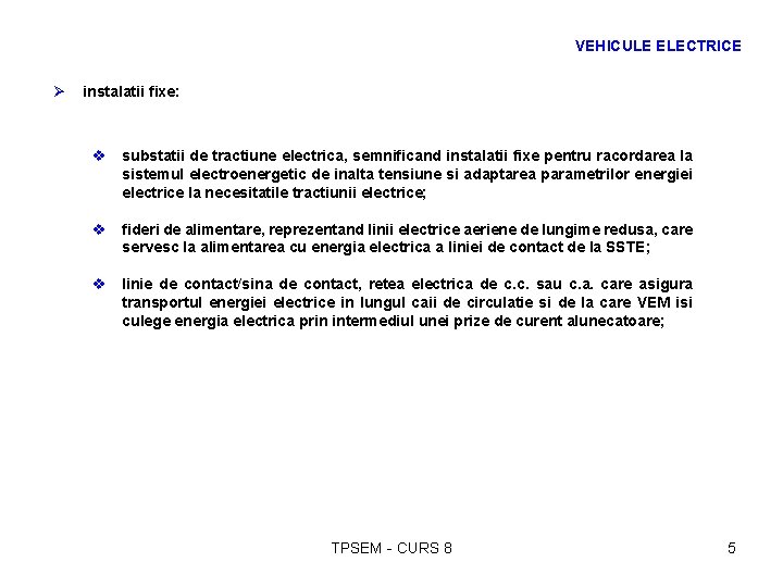 VEHICULE ELECTRICE Ø instalatii fixe: v substatii de tractiune electrica, semnificand instalatii fixe pentru