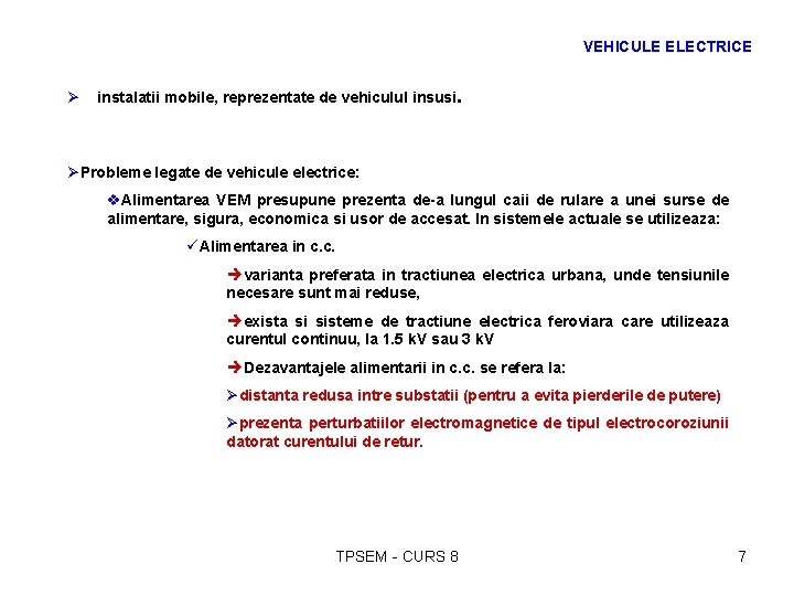 VEHICULE ELECTRICE Ø instalatii mobile, reprezentate de vehiculul insusi. ØProbleme legate de vehicule electrice: