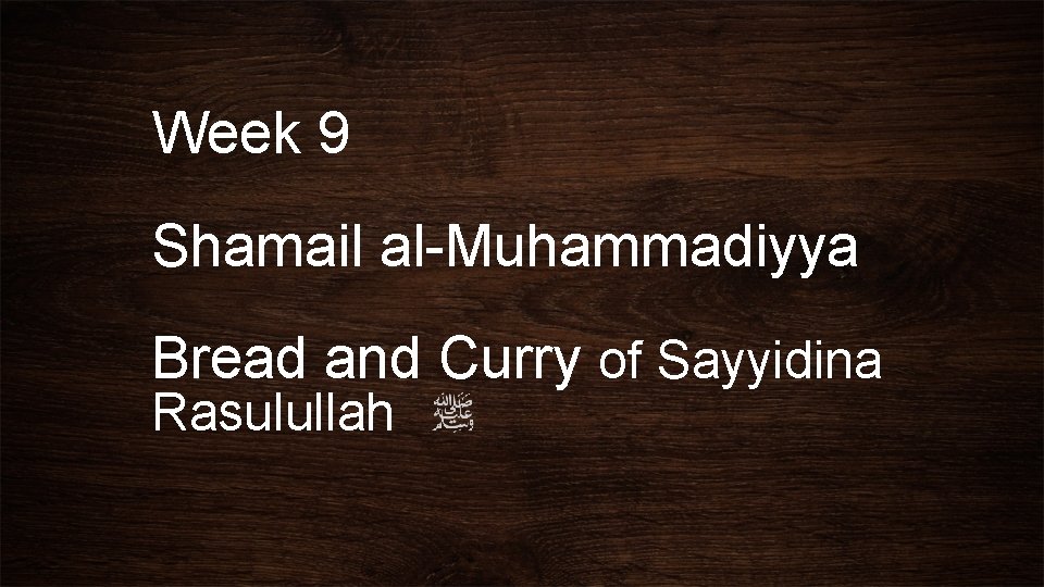 Week 9 Shamail al-Muhammadiyya Bread and Curry of Sayyidina Rasulullah 