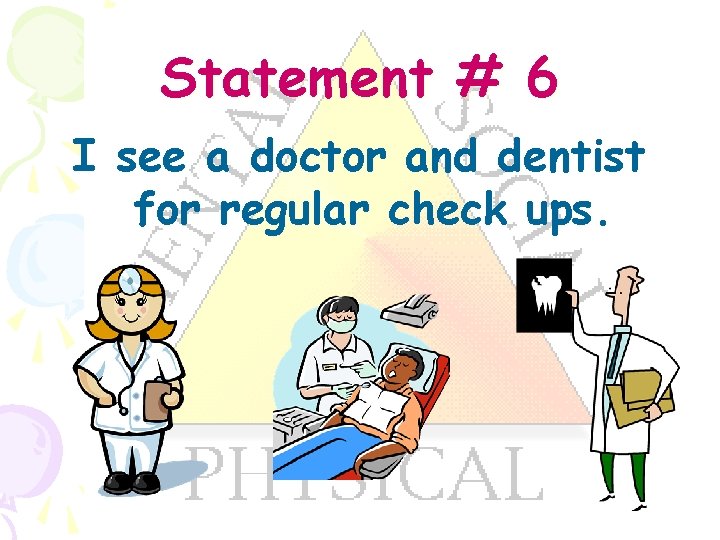 Statement # 6 I see a doctor and dentist for regular check ups. 