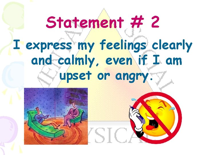 Statement # 2 I express my feelings clearly and calmly, even if I am