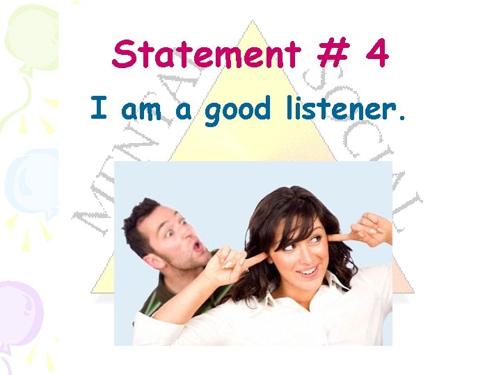 Statement # 4 I am a good listener. 