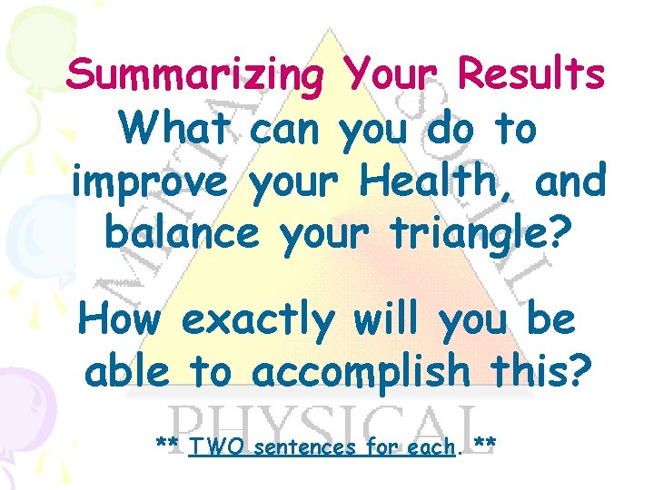 Summarizing Your Results What can you do to improve your Health, and balance your