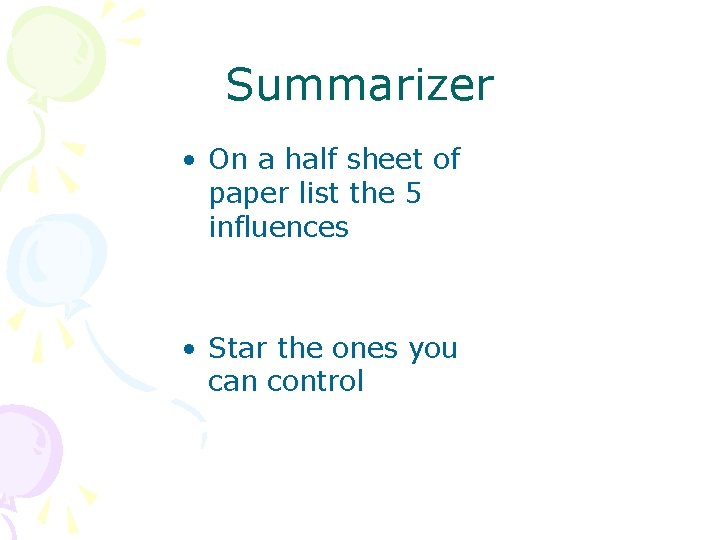 Summarizer • On a half sheet of paper list the 5 influences • Star
