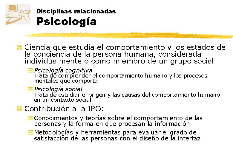 Disciplinas relacionadas Psicología z Ciencia que estudia el comportamiento y los estados de la