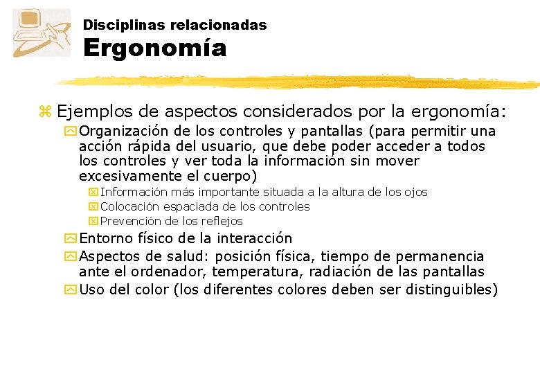 Disciplinas relacionadas Ergonomía z Ejemplos de aspectos considerados por la ergonomía: y Organización de