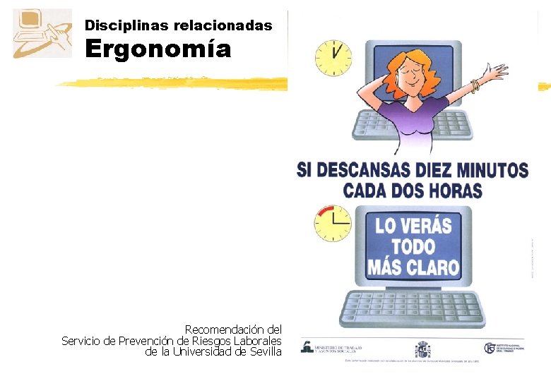 Disciplinas relacionadas Ergonomía Recomendación del Servicio de Prevención de Riesgos Laborales de la Universidad