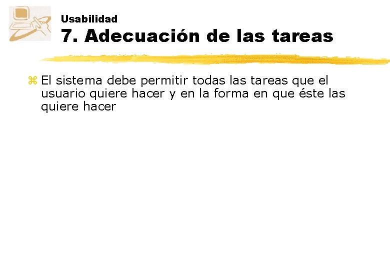 Usabilidad 7. Adecuación de las tareas z El sistema debe permitir todas las tareas