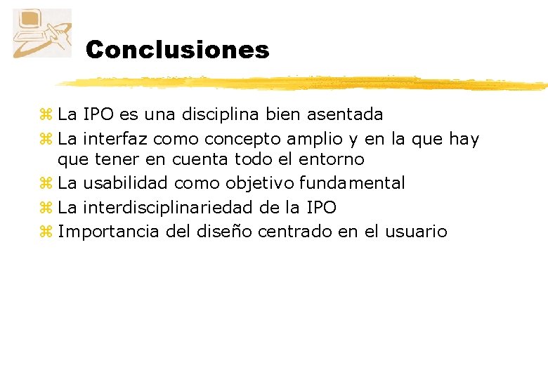 Conclusiones z La IPO es una disciplina bien asentada z La interfaz como concepto