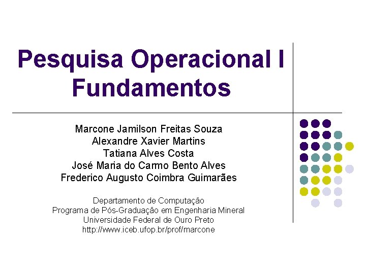 Pesquisa Operacional I Fundamentos Marcone Jamilson Freitas Souza Alexandre Xavier Martins Tatiana Alves Costa