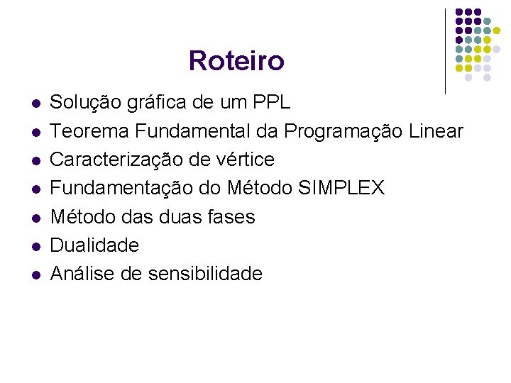 Roteiro l l l l Solução gráfica de um PPL Teorema Fundamental da Programação