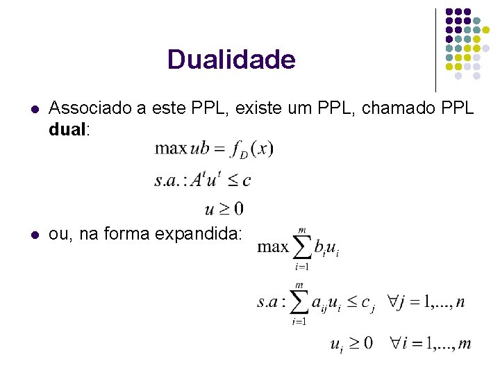 Dualidade l Associado a este PPL, existe um PPL, chamado PPL dual: l ou,