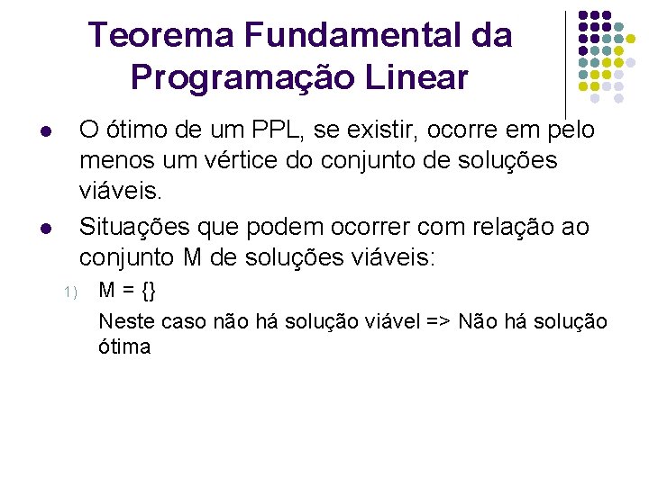 Teorema Fundamental da Programação Linear O ótimo de um PPL, se existir, ocorre em