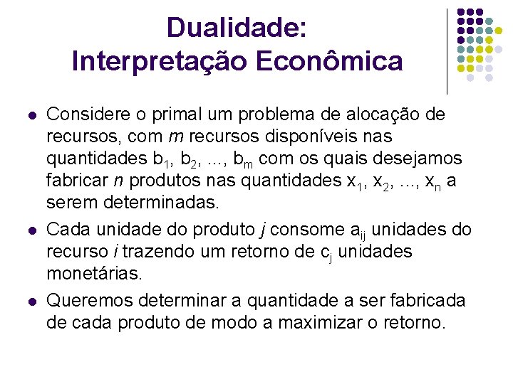 Dualidade: Interpretação Econômica l l l Considere o primal um problema de alocação de