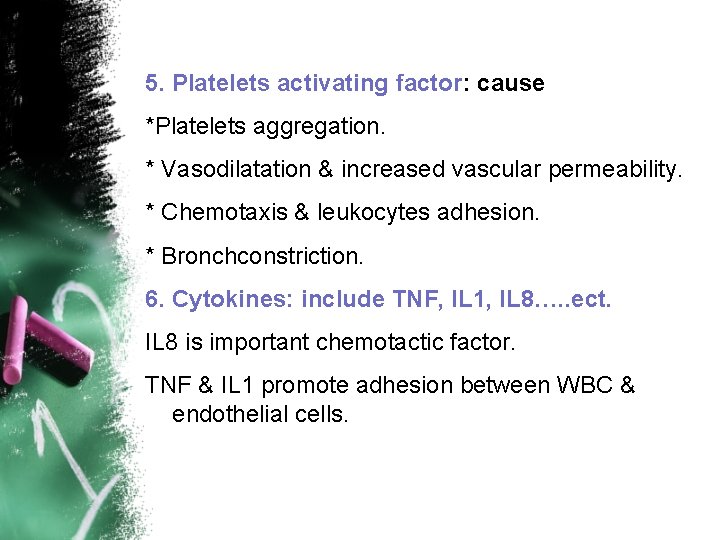 5. Platelets activating factor: cause *Platelets aggregation. * Vasodilatation & increased vascular permeability. * 5. Platelets activating factor: cause *Platelets aggregation. * Vasodilatation & increased vascular permeability. *