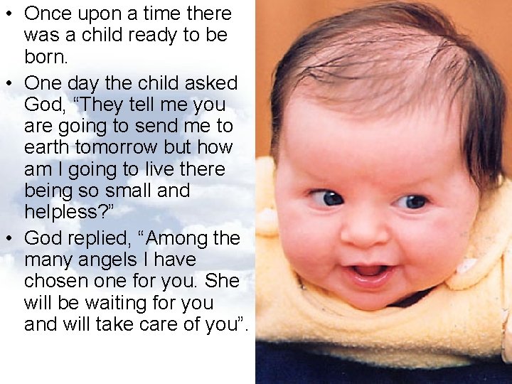 • Once upon a time there was a child ready to be born. • Once upon a time there was a child ready to be born.