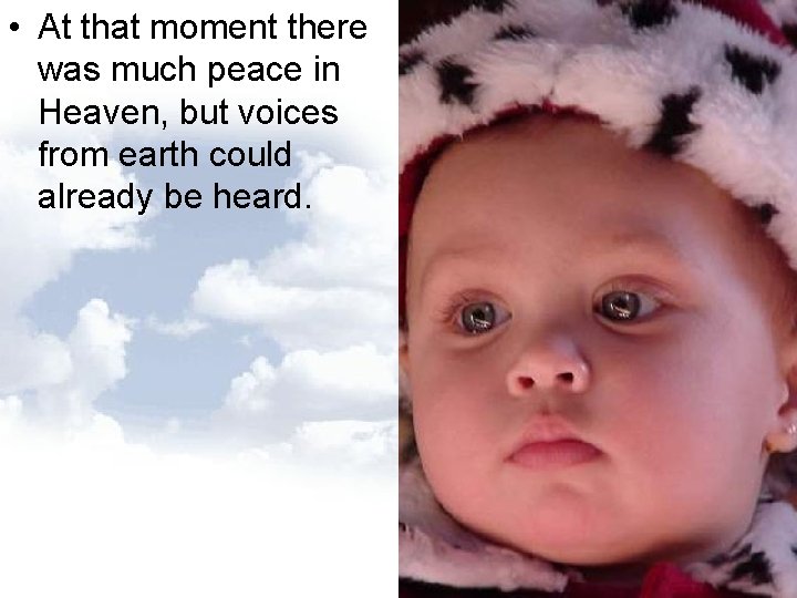 • At that moment there was much peace in Heaven, but voices from • At that moment there was much peace in Heaven, but voices from