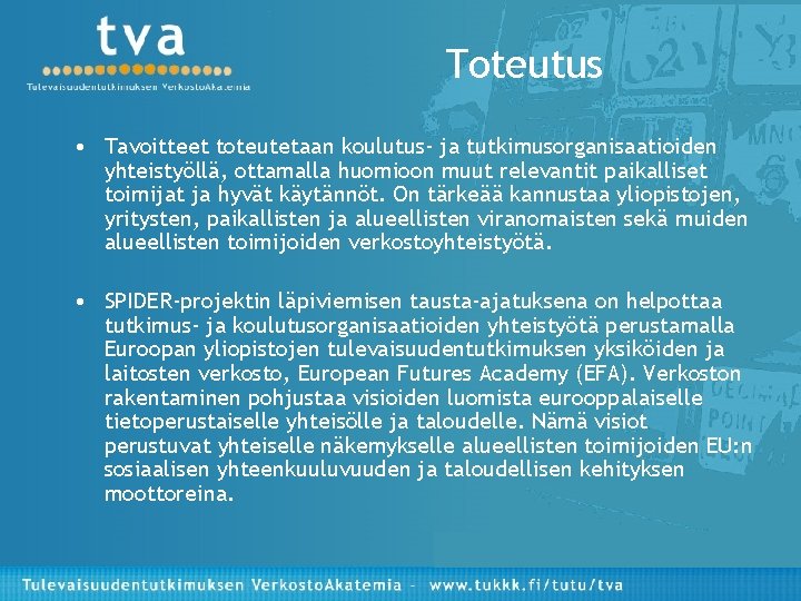 Toteutus • Tavoitteet toteutetaan koulutus- ja tutkimusorganisaatioiden yhteistyöllä, ottamalla huomioon muut relevantit paikalliset toimijat