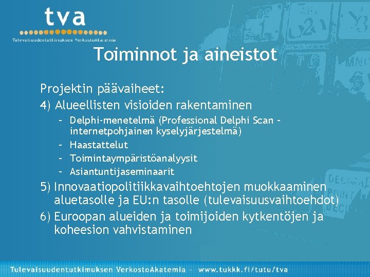 Toiminnot ja aineistot Projektin päävaiheet: 4) Alueellisten visioiden rakentaminen – Delphi-menetelmä (Professional Delphi Scan