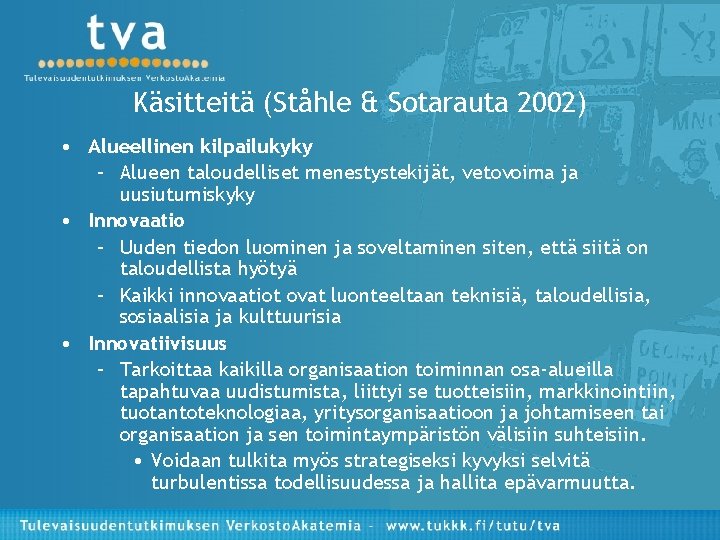 Käsitteitä (Ståhle & Sotarauta 2002) • Alueellinen kilpailukyky – Alueen taloudelliset menestystekijät, vetovoima ja