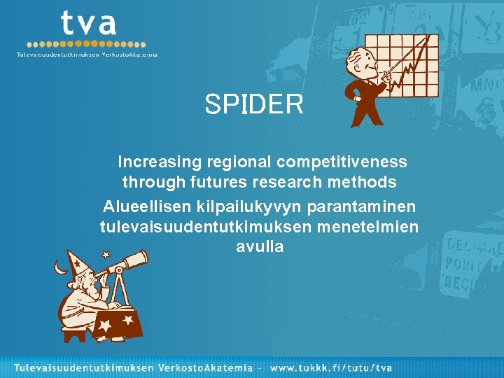 SPIDER Increasing regional competitiveness through futures research methods Alueellisen kilpailukyvyn parantaminen tulevaisuudentutkimuksen menetelmien avulla